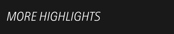 MORE HIGHLIGHTS